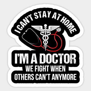 I Can_t Stay At Home I_m A Doctor Sticker